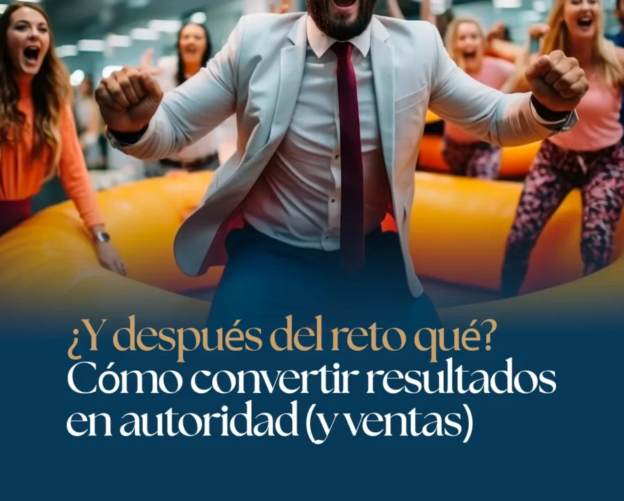 ¿Y después del reto qué? Cómo convertir resultados en autoridad (y ventas)