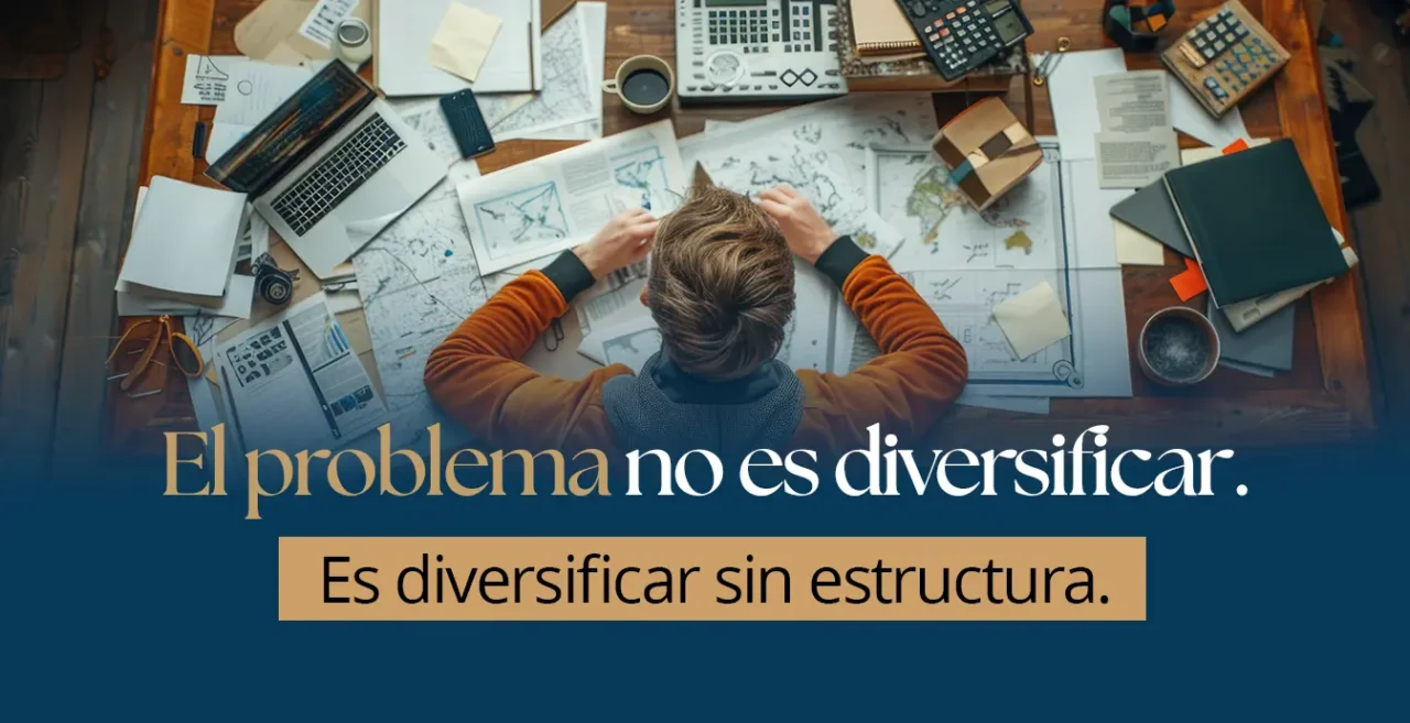 El problema no es diversificar. Es diversificar sin estructura.