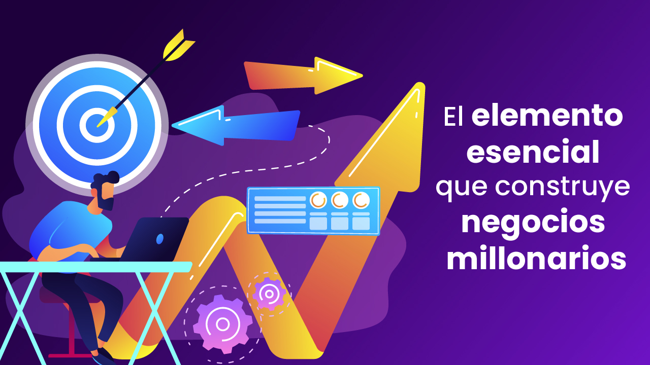 El elemento esencial que construye negocios millonarios