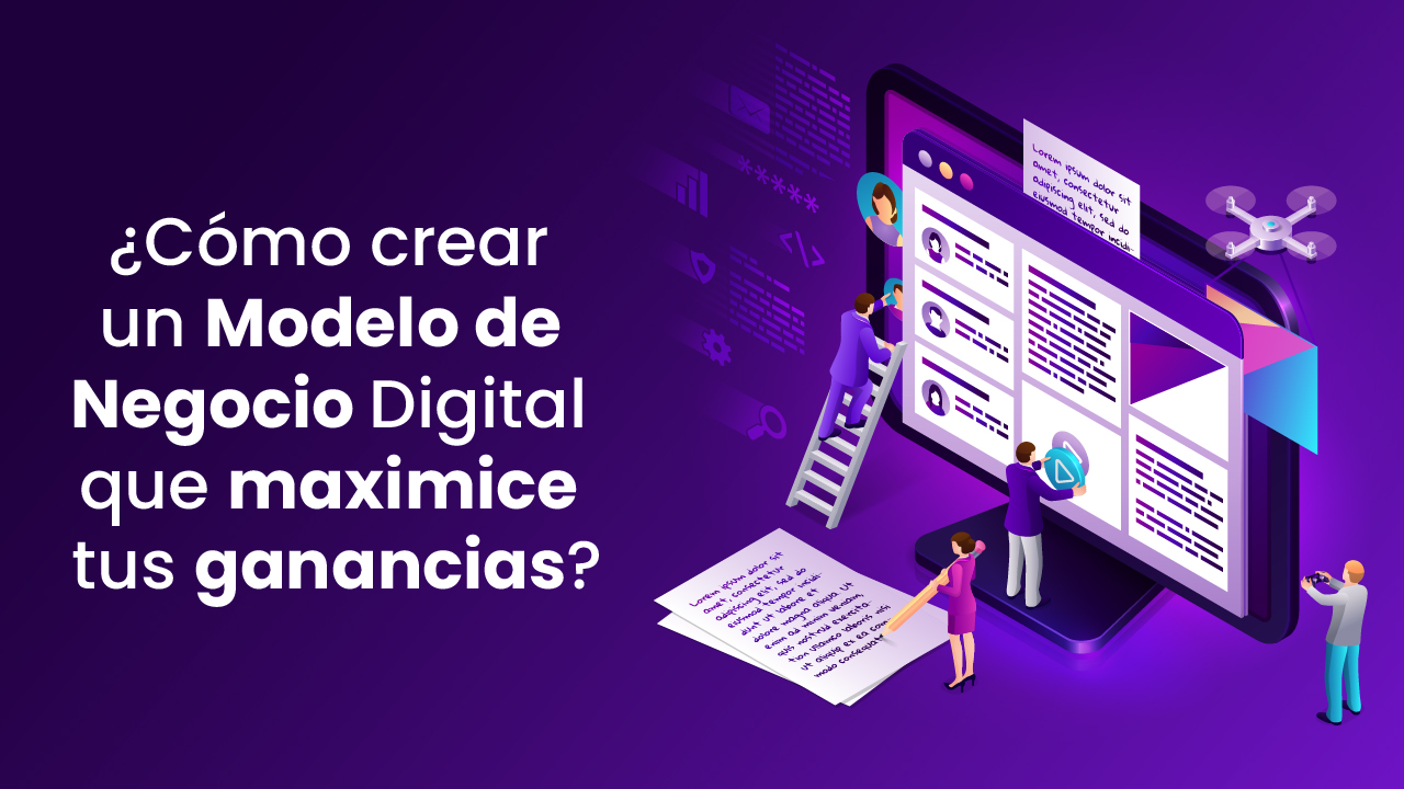 ¿Cómo crear un Modelo de Negocio Digital que maximice tus ganancias?