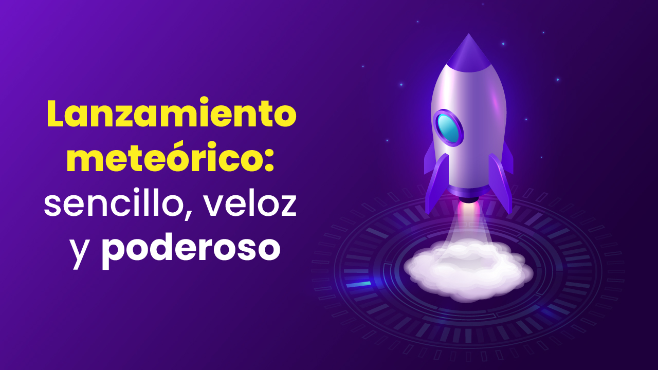 Lanzamiento meteórico: sencillo, veloz y poderoso