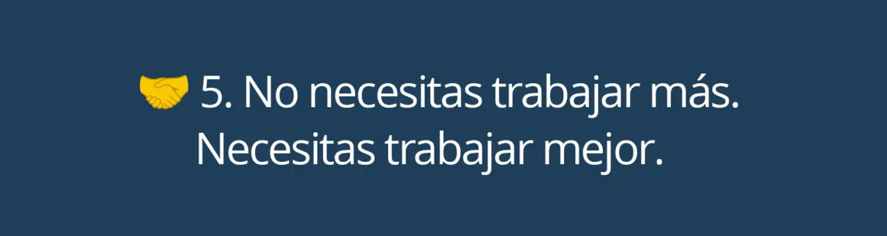 No necesitas trabajar más. Necesitas trabajar mejor.