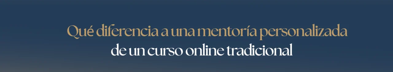 Qué diferencia a una mentoría personalizada de un curso online tradicional