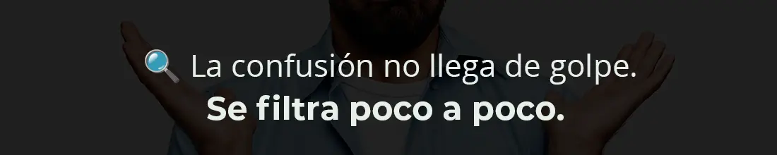 La confusión no llega de golpe. Se filtra poco a poco.