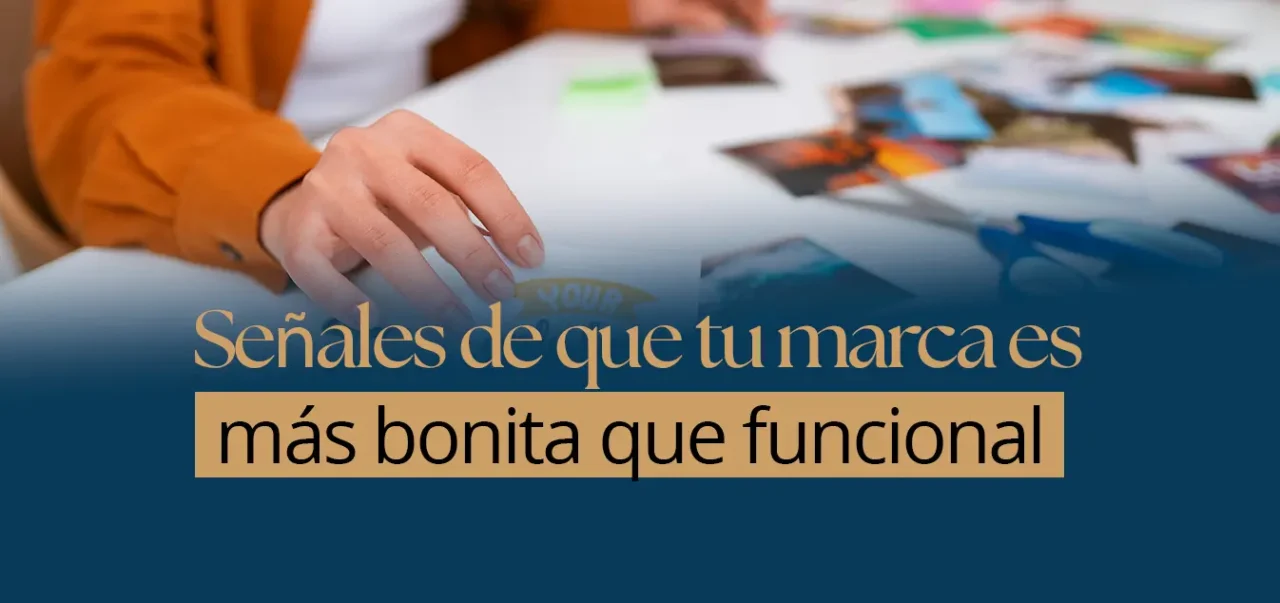 Señales de que tu marca es más bonita que funcional

