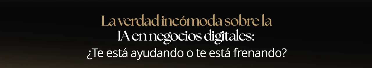 La verdad incómoda sobre la IA en negocios digitales: ¿te está ayudando o te está frenando?