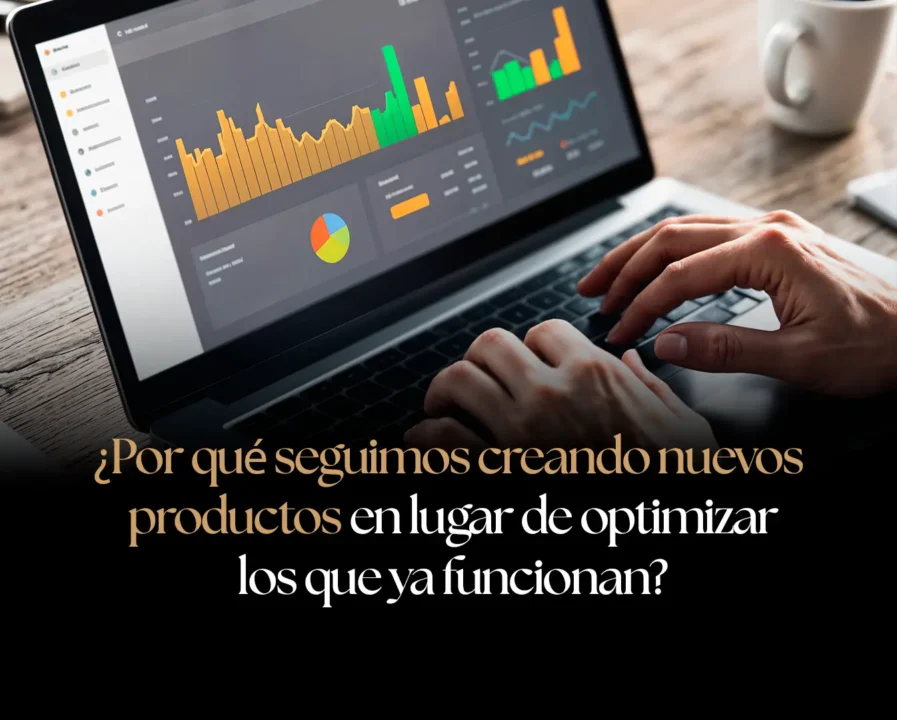 ¿Por qué seguimos creando nuevos productos en lugar de optimizar los que ya funcionan?