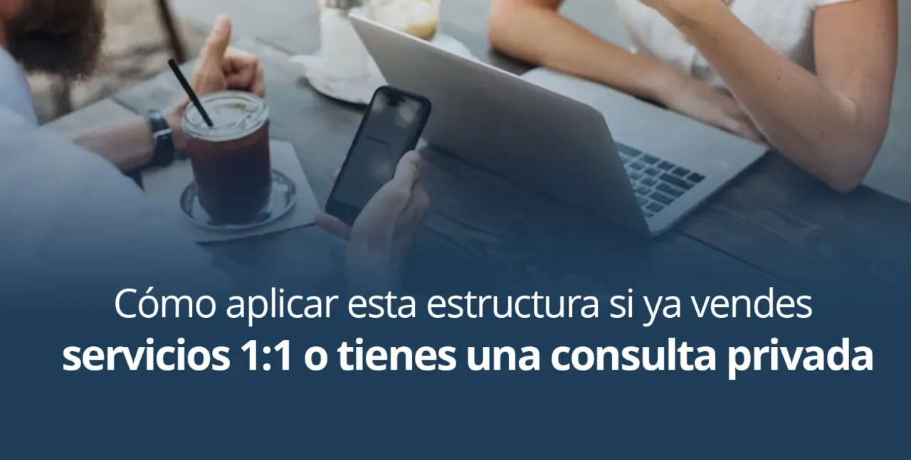 Cómo aplicar esta estructura si ya vendes servicios 1:1 o tienes una consulta privada
