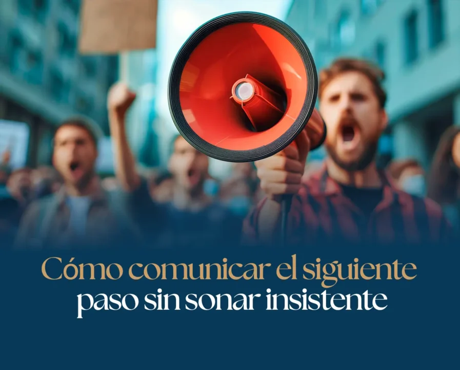 Cómo comunicar el siguiente paso sin sonar insistente