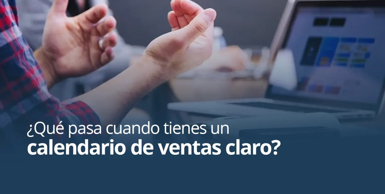 ¿Qué pasa cuando tienes un calendario de ventas claro?
