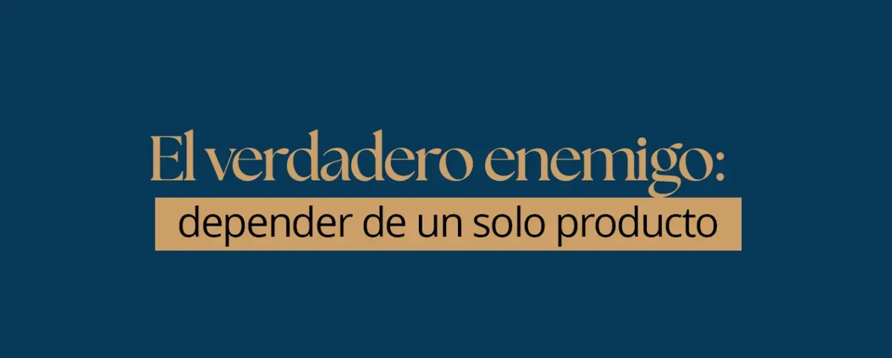 El verdadero enemigo: depender de un solo producto